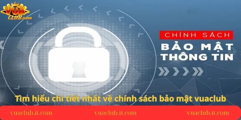 tim-hieu-chi-tiet-nhat-ve-chinh-sach-bao-mat-vuaclub